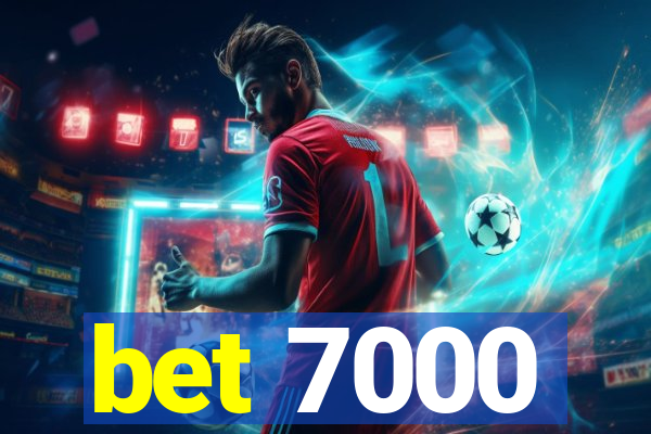 bet 7000